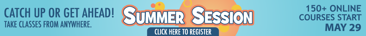 Summer Session - Catch up or get ahead! Courses Start June 3